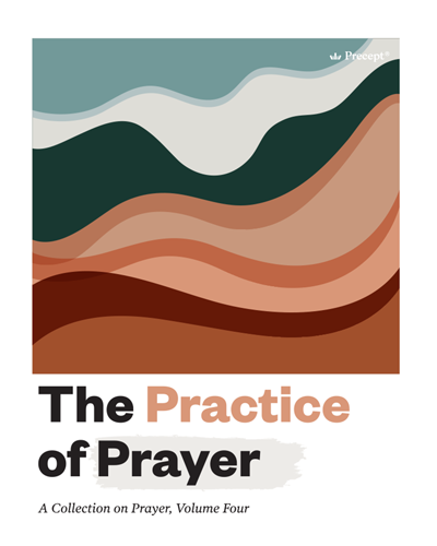 The Practice of Prayer: A Collection on Prayer, Volume Four | a Precept Bible Study